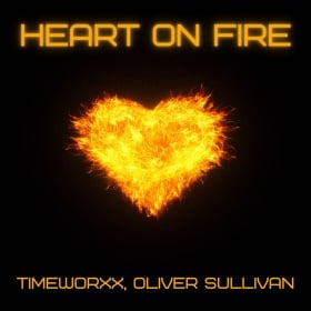 TIMEWORXX, OLIVER SULLIVAN - HEART ON FIRE